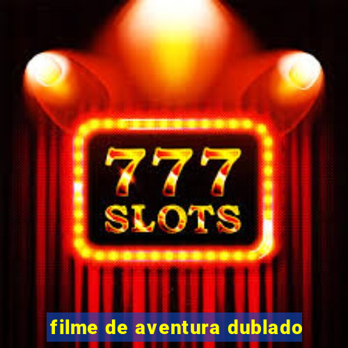 filme de aventura dublado